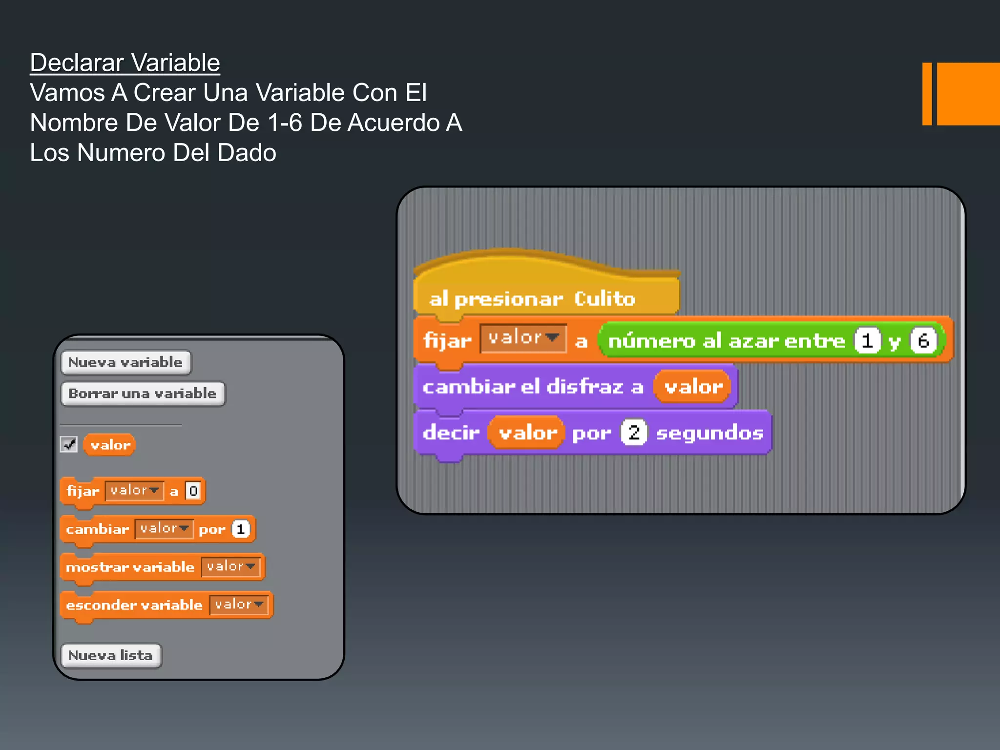 Declarar Variable
Vamos A Crear Una Variable Con El
Nombre De Valor De 1-6 De Acuerdo A
Los Numero Del Dado
 