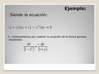 Ejemplo:Siendo la ecuación:1.- comenzaremos por ordenar la ecuación de la forma general, resultando: