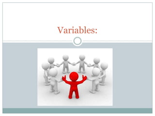 Variables:
 