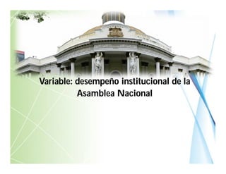 Variable: desempeño institucional de la
Asamblea Nacional
 