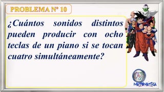 ¿Cuántos sonidos distintos
pueden producir con ocho
teclas de un piano si se tocan
cuatro simultáneamente?
 