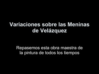 Variaciones sobre las Meninas de Velázquez Repasemos esta obra maestra de la pintura de todos los tiempos Concertino Rol 