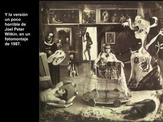 Y la versión un poco horrible de Joel Peter Witkin, en un fotomontaje de 1987. 