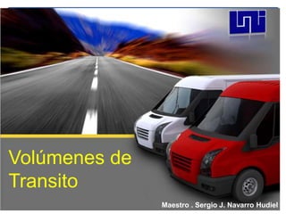Volúmenes de
Transito
Maestro . Sergio J. Navarro Hudiel
 