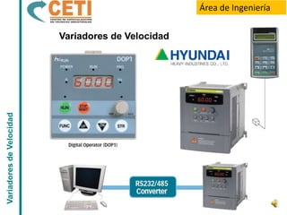 Área de Ingeniería

                          Variadores de Velocidad
Variadores de Velocidad
 