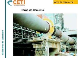 Área de Ingeniería


                          Horno de Cemento
Variadores de Velocidad
 