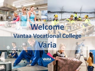 Welcome
Vantaa Vocational College
Varia
 