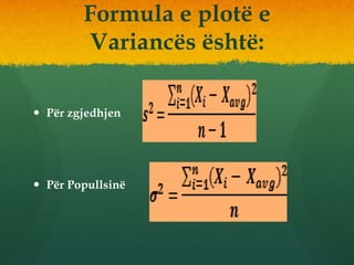 Formula e plotë e
Variancës është:
 Për zgjedhjen
 Për Popullsinë
 