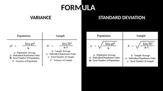 VARIANCE
FORMULA
STANDARD DEVIATION
N
N
N
N
 