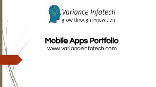 Mobile Apps Portfolio
www.varianceinfotech.com
 