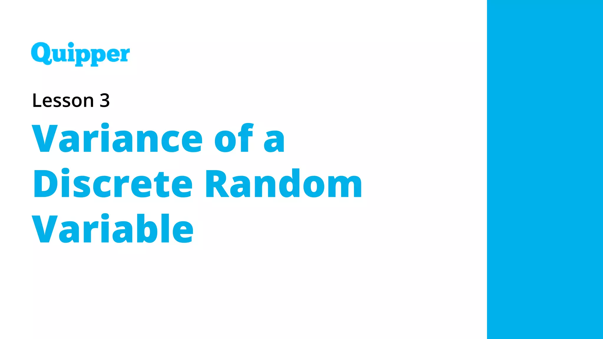 Lesson 3
Variance of a
Discrete Random
Variable
 