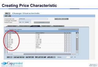 Creating Price Characteristic




                                 Slide Number 12
                                ©2008 Capgemini
 