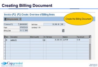 Creating Billing Document


                            Create the Billing Document




                                                     Slide Number 44
                                                    ©2008 Capgemini
 