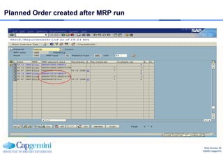 Planned Order created after MRP run




                                       Slide Number 56
                                      ©2008 Capgemini
 