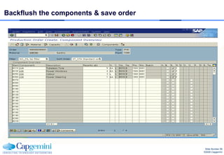 Backflush the components & save order




                                         Slide Number 58
                                        ©2008 Capgemini
 