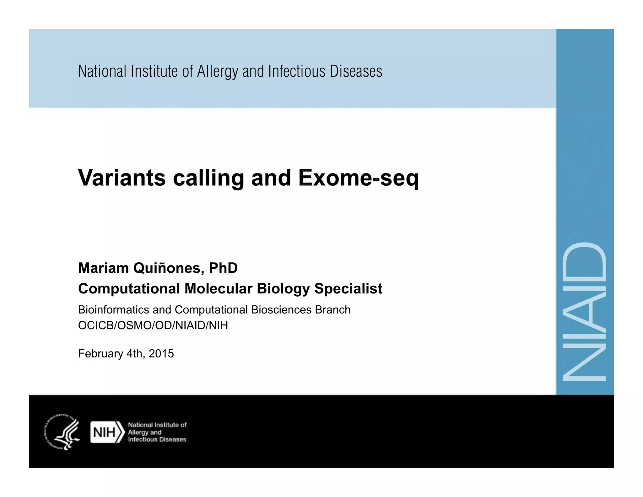 February 4th, 2015
Mariam Quiñones, PhD
Computational Molecular Biology Specialist
Bioinformatics and Computational Biosciences Branch
OCICB/OSMO/OD/NIAID/NIH
 