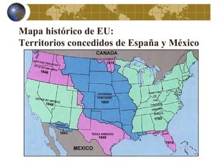 Mapa histórico de EU:
Territorios concedidos de España y México
 
