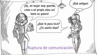 Ruptura de comunicación.
 