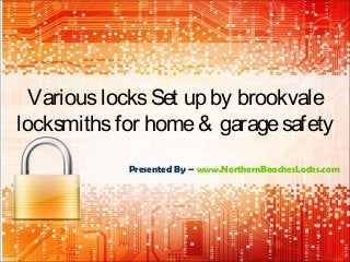 VariouslocksSet up by brookvale
locksmithsfor home& garagesafety
Presented By – www.NorthernBeachesLocks.com
 