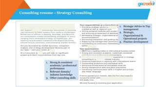 Consulting resume – Strategy Consulting
1.  Strategic Advice to Top
management
2.  Strategic,
Organizational &
Operational projects
3.  Practice development
1.  Strong & consistent
academic/ professional
performance
2.  Relevant domain/
industry knowledge
3.  Other consulting skills
 
