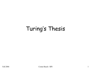 Fall 2006 Costas Busch - RPI 1
Turing’s Thesis
 