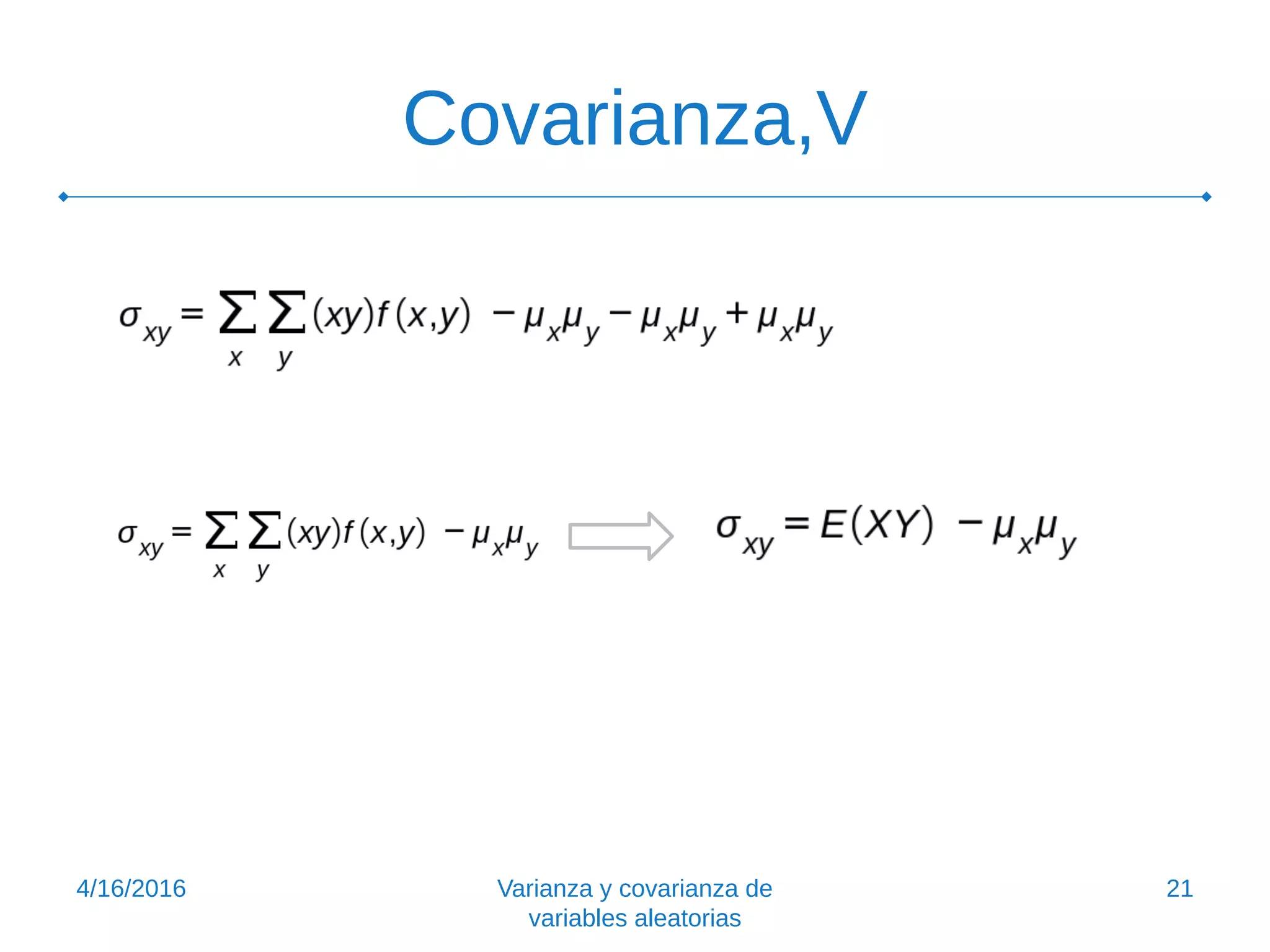 Covarianza,V
4/16/2016 Varianza y covarianza de
variables aleatorias
21
 