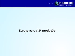 Espaço para a 2ª produção
 