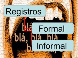 Registros

        Formal

       Informal
 
