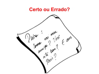 Certo ou Errado?
 