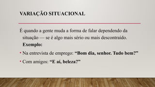 Variação Linguística.pptx e seuas caracteristocas | PPTX