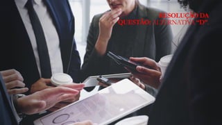 RESOLUÇÃO DA
QUESTÃO: ALTERNATIVA “D”.
 