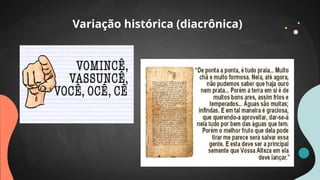 Variação histórica (diacrônica)
 