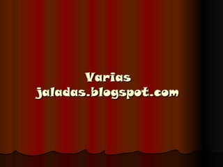 Varias jaladas.blogspot.com 