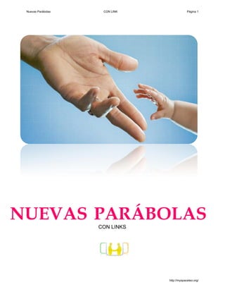NUEVAS PARÁBOLAS
Nuevas Parábolas CON LINK Página 1
http://myspaceteo.org/
CON LINKS
 