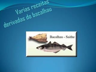 Varias receitas derivadas do bacalhau,[object Object]