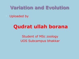  Uploaded by
Qudrat ullah borana
Student of MSc zoology
UOS Subcampus bhakkar
 