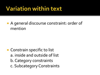  A general discourse constraint: order of
mention
 Constrain specific to list
a. inside and outside of list
b. Category constraints
c. Subcategory Constraints
 