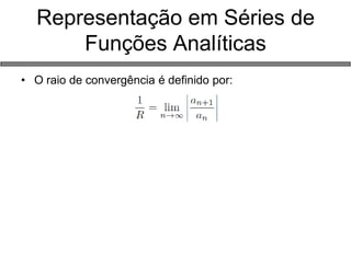 Representação em Séries de Funções Analíticas 
•O raio de convergência é definido por:  