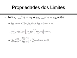 •Se e , então: 
– 
– 
– 
Propriedades dos Limites  