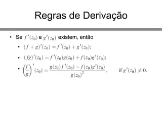 Regras de Derivação 
•Se e existem, então 
• . 
• . 
• . 
 