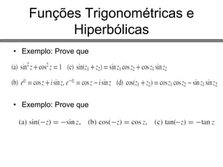 •Exemplo: Prove que 
•Exemplo: Prove que 
Funções Trigonométricas e Hiperbólicas  