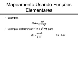 •Exemplo: 
•Exemplo: determine e para 
Mapeamento Usando Funções Elementares  