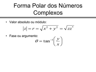 Forma Polar dos Números Complexos 
•Valor absoluto ou módulo: 
•Fase ou argumento: *22zzyxrz      xy1tan  