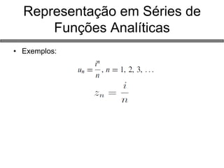 Representação em Séries de Funções Analíticas 
•Exemplos:  