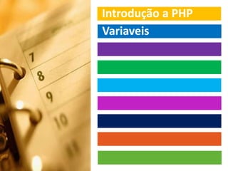Introdução a PHP
Variaveis
 