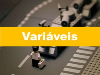 Variáveis
 
