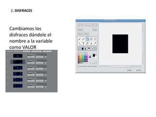 Cambiamos los
disfraces dándole el
nombre a la variable
como VALOR
2. DISFRACES
 