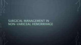 SURGICAL MANAGEMENT IN
NON-VARICEAL HEMORRHAGE
 