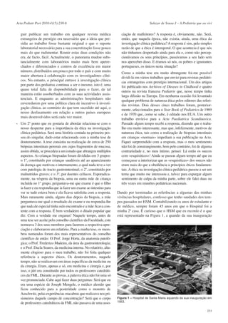 Acta Pediatr Port 2010:41(5):230-6

guir publicar um trabalho em qualquer revista médica
estrangeira de prestígio era necessário que a ideia que presidia ao trabalho fosse bastante original e que o suporte
laboratorial necessário para a sua concretização fosse pouco
mais do que rudimentar. Reunir estas duas condições não
era, de facto, fácil. Actualmente, o panorama mudou substancialmente com laboratórios muito mais bem apetrechados e diferenciados e centros de excelência em maior
número, distribuídos um pouco por todo o país e com muito
maior abertura à colaboração com os investigadores clínicos. No entanto, o principal entrave à investigação clínica
por parte dos pediatras continua a ser o mesmo, isto é, uma
quase total falta de disponibilidade para o fazer, de tal
maneira estão assoberbados com as suas actividades assistenciais. E enquanto as administrações hospitalares não
enveredarem por uma política clara de incentivo à investigação clínica, ao contrário do que tem sucedido até aqui, o
nosso desfasamento em relação a outros países europeus
mais desenvolvidos será cada vez maior.
- Um 2º ponto que eu gostaria de abordar relaciona-se com o
nosso despertar para a importância da ética na investigação
clínica pediátrica. Será uma história contada na primeira pessoa do singular, dado estar relacionada com a minha tese de
doutoramento. A tese consistiu na realização de cerca de 250
biópsias intestinais perorais em cujos fragmentos de mucosa,
assim obtida, se procedeu a um estudo que abrangeu múltiplos
aspectos. As crianças biopsadas foram divididas em 3 grupos:
o 1º, constituído por crianças saudáveis até ao aparecimento
da doença que motivou o internamento, o qual nada teve a ver
com patologia do tracto gastrointestinal; o 2º, constituído por
malnutridos graves; e o 3º, por doentes celíacos. Esporadicamente, na véspera da biopsia, uma ou outra mãe de criança
incluída no 1º grupo, perguntava-me que exame é que o filho
ia fazer e eu respondia que ia fazer um exame ao intestino para
ver se tudo estava bem e ela ficava satisfeita com a resposta.
Mais raramente ainda, alguns dias depois da biopsia, a mãe
perguntava-me qual o resultado do exame e eu respondia-lhe
que nada de especial tinha sido encontrado e a mãe ficava contente com a resposta. É bem verdadeiro o ditado popular que
diz: Com a verdade me enganas! Naquele tempo, antes de
uma tese ser aceite pelo conselho científico da Faculdade, este
nomeava 3 dos seus membros para fazerem a respectiva apreciação e elaborarem um relatório. Para a minha tese, os membros nomeados foram dos mais representativos do conselho
científico de então: O Prof. Jorge Horta, da anatomia patológica; o Prof. Frederico Madeira, da área da gastroenterologia;
e o Prof. Ducla Soares, da medicina interna. No relatório, altamente elogioso para o meu trabalho, não foi feita qualquer
referência a aspectos éticos. Os doutoramentos, naquele
tempo, não se realizavam em áreas específicas da medicina ou
da cirurgia. Eram, apenas e só, em medicina e cirurgia e, por
isso, o júri era constituído por todos os professores catedráticos da FML. Durante as provas, a palavra ética não foi uma só
vez pronunciada. Cabe aqui fazer duas perguntas: Será que eu
era uma espécie de Joseph Mengele, o médico alemão que
ficou conhecido para a posteridade como o monstro de
Auschwitz, pelas experiências macabras que realizava nos prisioneiros daquele campo de concentração? Será que o corpo
de professores catedráticos da FML não passava de uma asso-

Salazar de Sousa J – A Pediatria que eu vivi

ciação de malfeitores? A resposta é, obviamente, não. Será,
então, que naquela época, não existia, ainda, uma ética da
investigação clínica pediátrica? A resposta é sim, pela simples
razão de que a ética é intemporal. O que acontecia é que nós
não tínhamos despertado ainda para ela e, como não percepcionávamos os seus princípios, passávamos a seu lado sem
nos aperceber disso. E éramos só nós, os pobres e ignorantes
portugueses, os únicos nesta situação?
Como a minha tese era muito abrangente foi-me possível
dividi-la em vários trabalhos que enviei para revistas pediátricas estrangeiras com prestígio internacional. Um dos artigos
foi publicado nos Archives of Dieases in Chidhood e quatro
outros na revista francesa Pediatrie que, nesse tempo tinha
larga difusão na Europa. Em nenhuma ocasião foi levantado
qualquer problema de natureza ética pelos editores das referidas revistas. Dois desses cinco trabalhos foram, posteriormente, seleccionados para o Year Book of Pediatrics de 1969
e de 1970 que, como se sabe, é editado nos EUA. Um outro
trabalho enviei-o para a Acta Paediatrica Scandinavica.
Passado algum tempo recebi a resposta, dizendo que o trabalho era muito interessante, mas que, infelizmente, motivos de
natureza ética, tais como a realização de biopsias intestinais
em crianças «normais» impediam a sua publicação na Acta.
Fiquei surpreendido com a resposta, mas o meu sentimento
não foi de constrangimento, bem pelo contrário, foi de alguma
contrariedade e, no meu íntimo, pensei: Lá estão os suecos
com «esquisitices»! Ainda se passou algum tempo até que eu
começasse a interiorizar que as «esquisitices» dos suecos não
eram mais do que a obediência a princípios éticos fundamentais. A ética na investigação clínica pediátrica passou a ser um
tema que muito me interessou e, talvez para expurgar algum
sentimento de culpa da minha parte, sobre ele falei duas ou
três vezes em reuniões pediátricas nacionais.
Dando por terminadas as referências a algumas das minhas
vivências hospitalares, confesso que tenho saudades dos tempos passados no HSM. Contabilizando os anos de estudante e
de médico, sempre foram 45 anos em que o Hospital foi a
minha 2ª casa. É curioso que o HSM que eu recordo é o que
está representado na Figura 1, a quando da sua inauguração

Figura 1 – Hospital de Santa Maria aquando da sua inauguração em
1953.
233

 