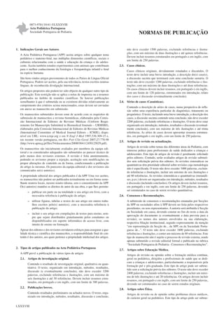 0873-9781/10/41-5/LXXXVIII
Acta Pediátrica Portuguesa
Sociedade Portuguesa de Pediatria

1. Indicações Gerais aos Autores
A Acta Pediátrica Portuguesa (APP) aceita artigos sobre qualquer tema
pediátrico e materno-fetal, nas múltiplas dimensões científicas, sociais e
culturais relacionadas com a saúde e educação da criança e do adolescente. Aceita também estudos experimentais com animais que contribuam
para o melhor conhecimento da fisiologia e fisiopatologia infantil e fetal
na espécie humana.
São bem-vindos artigos provenientes de todos os Países de Língua Oficial
Portuguesa. Podem ser aceites, pela sua relevância, textos escritos noutras
línguas, de reconhecida divulgação internacional.
Os artigos propostos não podem ter sido objecto de qualquer outro tipo de
publicação. Esta restrição não se aplica a notas de imprensa ou a resumos
publicados no âmbito de reuniões científicas. Se houver publicações
semelhantes à que é submetida ou se existirem dúvidas relativamente ao
cumprimento dos critérios acima mencionados, estas devem ser enviadas
em anexo ao manuscrito em submissão.
Os manuscritos submetidos devem estar de acordo com os requisitos de
submissão de manuscritos a revistas biomédicas, elaborados pela Comissão Internacional de Editores de Revistas Médicas (Uniform Requirements for Manuscripts Submitted to Biomedical Journals – URMSBJ),
elaborados pela Comissão Internacional de Editores de Revistas Médicas
(International Committee of Medical Journal Editors – ICMJE), disponível em URL: www.icmje.org e em N Engl J Med 1997;336:309-15 e,
em recente versão portuguesa, em Rev Port Clin Geral 2007;27:778-98
(http://www.apmcg.pt/files/54/documentos/20080304112450125029.pdf).
Os manuscritos são inicialmente avaliados por membros da equipa editorial e os considerados adequados são submetidos ao parecer técnico de
pelo menos dois revisores externos. A revisão é feita anonimamente,
podendo os revisores propor a rejeição, aceitação sem modificações ou
propor alterações de conteúdo ou de forma, condicionando a publicação
do artigo às mesmas. Os pareceres da equipa editorial e dos revisores são
comunicados ao(s) autor(es).
A propriedade editorial dos artigos publicados é da APP. Uma vez aceites,
os manuscritos não podem ser publicados textualmente ou em forma semelhante noutros locais, mesmo noutro idioma, sem o consentimento da APP.
O(s) autor(es) mantêm os direitos de autor da sua obra, o que lhes permite:
– publicar em parte ou na totalidade o seu artigo em livro, com a
necessária referência à publicação do artigo;
– utilizar figuras, tabelas e textos do seu artigo em outros trabalhos escritos pelo(s) autor(es), com a necessária referência à
publicação do artigo;
– incluir o seu artigo em compilações de textos para ensino, sempre que sejam distribuídos gratuitamente pelos estudantes ou
disponibilizados em suporte informático de acesso livre, com
intuito de ensino ou formação.
Apesar dos editores e dos revisores envidarem esforços para assegurar a qualidade técnica e científica dos manuscritos, a responsabilidade final do conteúdo é dos autores, aos quais pertence a propriedade intelectual dos artigos.

2. Tipos de artigos publicados na Acta Pediátrica Portuguesa
A APP prevê a publicação de vários tipos de artigos:
2.1. Artigos de investigação original.
Contendo o resultado de investigação original, qualitativa ou quantitativa. O texto, organizado em introdução, métodos, resultados,
discussão (e eventualmente conclusão), não deve exceder 3200
palavras, excluindo referências e ilustrações, com um máximo de
seis ilustrações e até 30 referências. Devem incluir resumos estruturados, em português e em inglês, com um limite de 300 palavras.
2.2. Publicações breves.
Contendo resultados preliminares ou achados novos. O texto, organizado em introdução, métodos, resultados, discussão e conclusão,
LXXXVIII

NORMAS DE PUBLICAÇÃO
não deve exceder 1500 palavras, excluindo referências e ilustrações, com um máximo de duas ilustrações e até quinze referências.
Devem incluir resumos estruturados em português e em inglês, com
um limite de 250 palavras.
2.3. Casos clínicos.
Casos clínicos originais, devidamente estudados e discutidos. O
texto deve incluir uma breve introdução, a descrição do(s) caso(s),
a discussão sucinta que terminará com uma conclusão sumária. O
texto não deve exceder 1200 palavras, excluindo referências e ilustrações, com um máximo de duas ilustrações e até doze referências.
Os casos clínicos devem incluir resumos, em português e em inglês,
com um limite de 120 palavras, estruturados em introdução, relato
dos casos e discussão (eventualmente conclusão).
2.4. Séries de casos (Casuísticas).
Contendo a descrição de séries de casos, numa perspectiva de reflexão sobre uma experiência particular de diagnóstico, tratamento ou
prognóstico. O texto, incluindo uma breve introdução, a descrição dos
casos, a discussão sucinta contendo uma conclusão, não deve exceder
2200 palavras, excluindo referências e ilustrações. O texto deve estar
organizado em introdução, métodos, resultados e discussão (eventualmente conclusão), com um máximo de três ilustrações e até trinta
referências. As séries de casos devem apresentar resumos estruturados, em português e em inglês, com um limite de 250 palavras.
2.5. Artigos de revisão ou actualização.
Artigos de revisão sobre temas das diferentes áreas da Pediatria, com
interesse prático para profissionais de saúde dedicados a crianças e
adolescentes. Este tipo de artigos de revisão é geralmente solicitado
pelos editores. Contudo, serão avaliados artigos de revisão submetidos sem solicitação prévia dos editores. As revisões sistemáticas ou
quantitativas têm prioridade editorial sobre revisões cuja metodologia
não é especificada. O texto não deve exceder 3400 palavras, excluindo referências e ilustrações, incluir um máximo de seis ilustrações e
até 60 referências. As revisões sistemáticas e quantitativas (metanálises, p.ex.) devem ser organizadas em introdução, métodos, resultados
e discussão (incluindo conclusões). Os artigos devem incluir resumos,
em português e em inglês, com um limite de 250 palavras, devendo
ser estruturados no caso de serem revisões quantitativas.
2.6. Consensos e Recomendações.
A submissão de consensos e recomendações emanadas por Secções
da SPP ou sociedades afins à SPP deverá ser feita pelos respectivos
presidentes, ou seus representantes. A autoria será atribuída à Secção
ou Sociedade em causa, devendo constar no fim do texto a data da
aprovação do documento (e eventualmente a data prevista para a
revisão), os nomes dos autores envolvidos na sua elaboração,
respectiva filiação institucional, seguido expressamente da menção
“em representação da Secção de... da SPP, ou da Sociedade Portuguesa de...”. O texto não deve exceder 3400 palavras, excluindo
referências e ilustrações, e conter um máximo de 60 referências. Este
tipo de manuscrito não é sujeito a processo de revisão externa, sendo
apenas submetido a revisão editorial formal e publicado na rubrica
“Sociedade Portuguesa de Pediatria - Consensos e Recomendações”.
2.7. Artigos sobre Educação Médica.
Artigos de revisão ou opinião sobre a formação médica contínua,
geral ou pediátrica, dirigidos a profissionais de saúde que se dedicam a crianças e adolescentes, particularmente a responsáveis pela
formação pré e pós-graduada. Este tipo de artigo pode ser submetido sem a solicitação prévia dos editores. O texto não deve exceder
2400 palavras, excluindo referências e ilustrações, incluir um máximo de três ilustrações e até 20 referências. Os artigos devem incluir
resumos, em português e em inglês, com um limite de 250 palavras,
devendo ser estruturados no caso de serem estudos originais.
2.8. Artigos sobre Ética.
Artigos de revisão ou de opinião sobre problemas éticos médicos,
de carácter geral ou pediátrico. Este tipo de artigo pode ser subme-

 